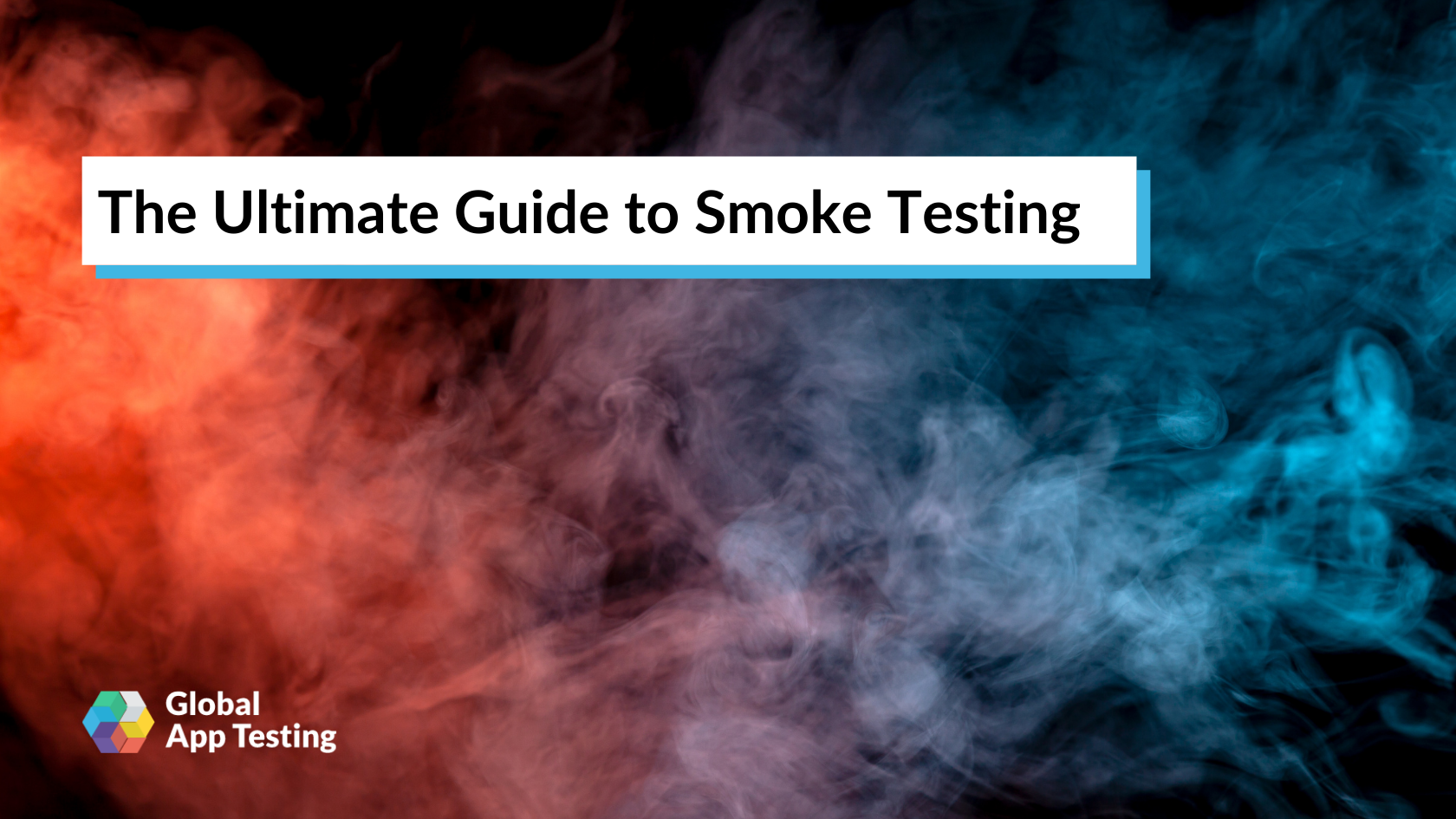 The Ultimate Guide to Smoke Testing