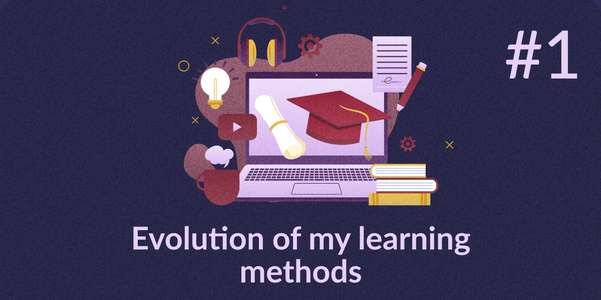 Evolution of my learning methods, part #1