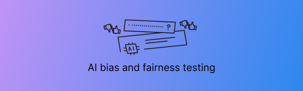 Bias and fairness testing for generative AI