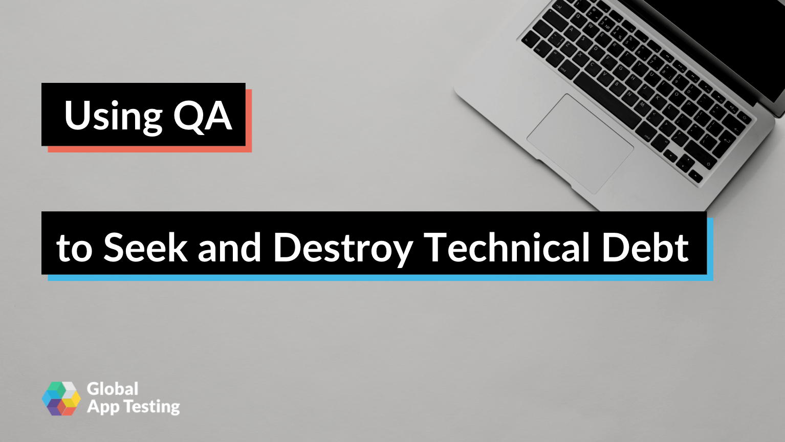 Using QA to Seek and Destroy Technical Debt