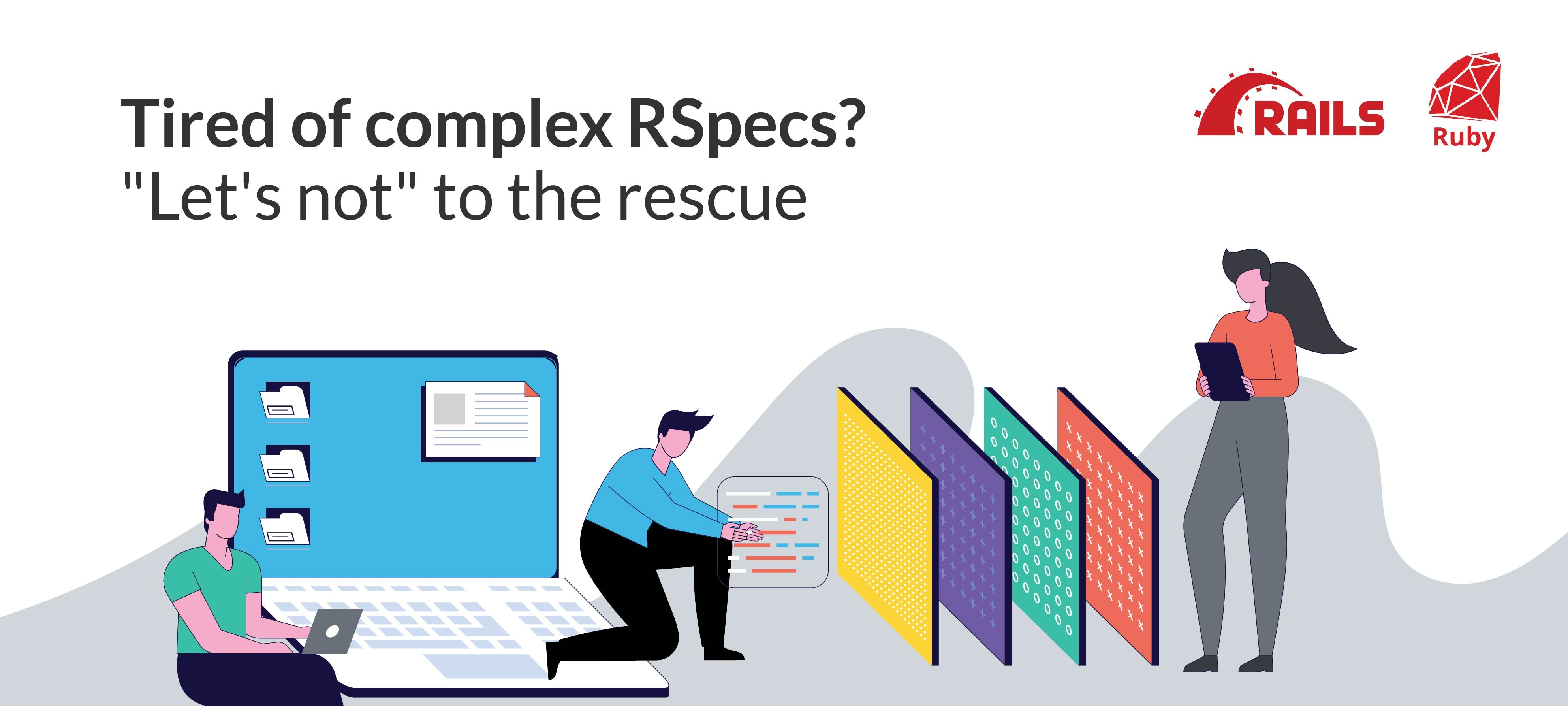 Tired of complex RSpecs? `Let's not` to the rescue