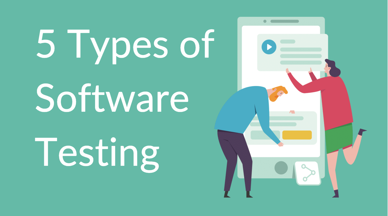 5 Types of Software Testing You Need to Know