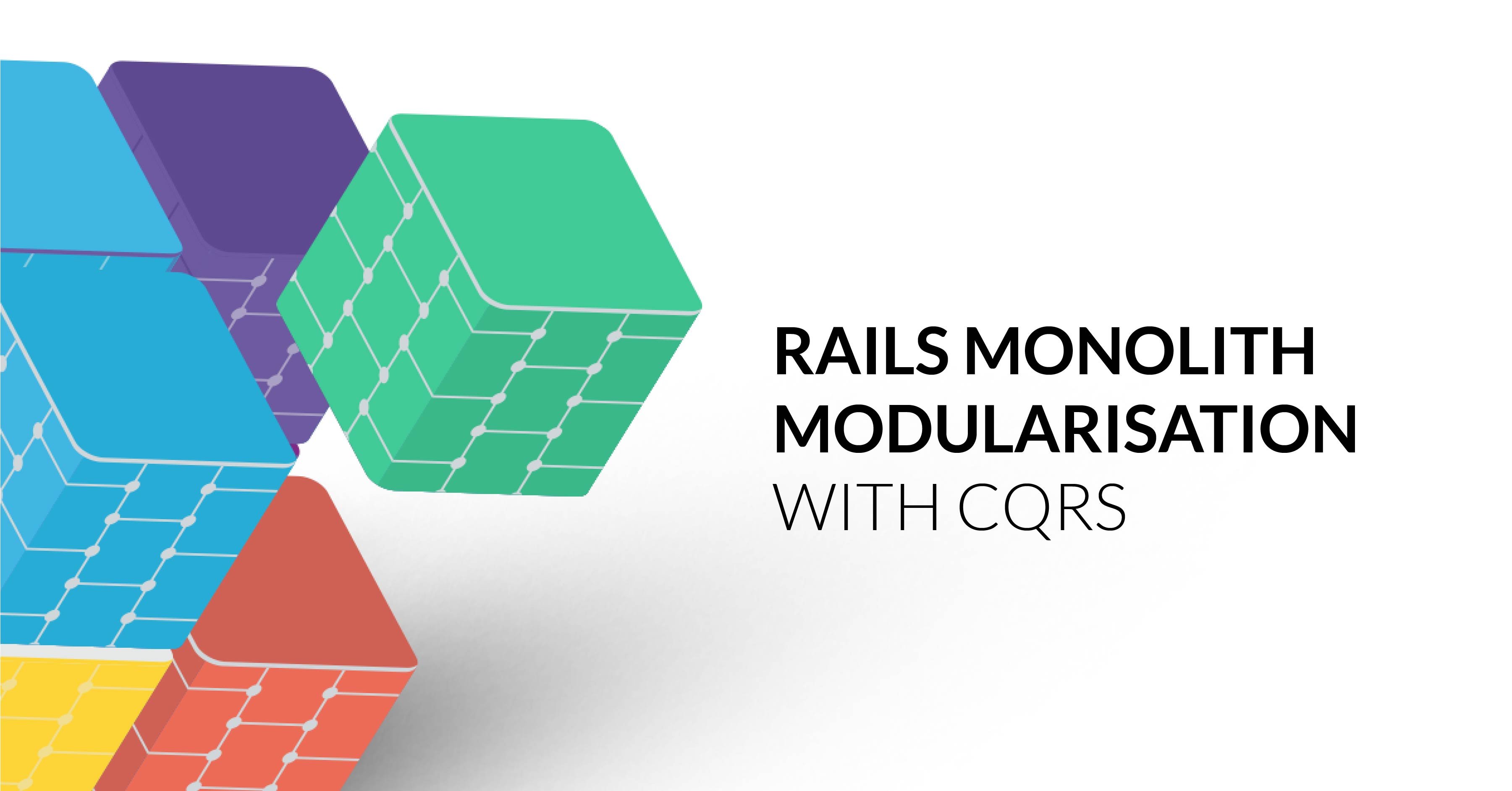 Rails Monolith Modularisation with CQRS